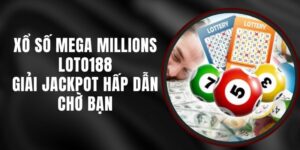 Xổ Số Mega Millions Loto188 - Giải Jackpot Hấp Dẫn Chờ Bạn